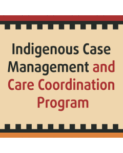 Indigenous Case Management and Care Coordination Program