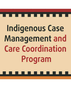 Indigenous Care Coordination and Case Management Program