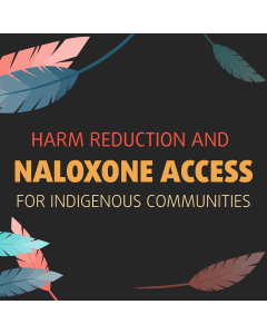 Harm Reduction and Naloxone Access for Indigenous Communities