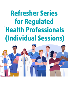 Refresher Series for Regulated Health Professionals (Individual Session)