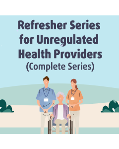Refresher Series for Unregulated Health Providers (Complete Series)