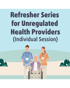 Refresher Series for Unregulated Health Providers (Individual Session)